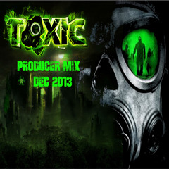 Toxic - Dec 2013 Producer Mix
