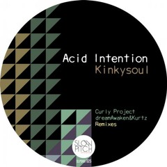 Kinkysoul - Acid Intention (dreamAwaken & Kurtz Remix) [Slowpitch Recordings]