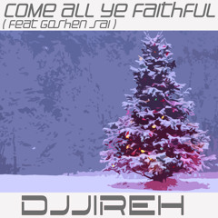 O Come all Ye Faithful - (feat Goshen Sai) DJJireh remix - Club Mix