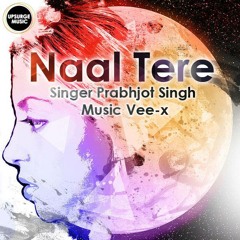 Prabhjot singh - Naal Tere [Arrow Sounds ]