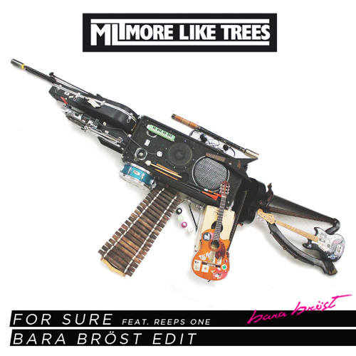 More Like Trees - For Sure Feat. Reeps One (Bara Bröst Edit)