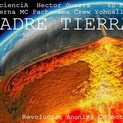 "Madre Tierra" @Cues(Conciencialterna)@Youalli G@Hector Guerra(Pachamama Crew)(Revolución Anónima)