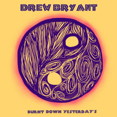 Drew Bryant - Burnt Down Yesterdays (Acoustic)