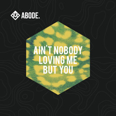 Ain't Nobody Loving Me But You