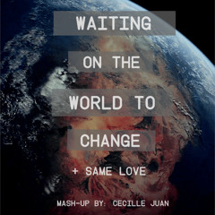 Waiting On The World To Change/Same Love (Quick Mash-up)