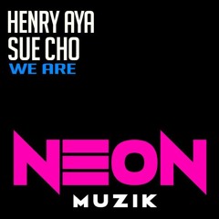 Henry Aya & Sue Cho - We Are (Original Mix) [Neon Muzik]