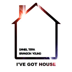 Daniel Tera & Brandon Young - I've Got House |FREE DOWNLOAD|