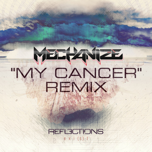 Reflections - My Cancer (Mechanize Remix)