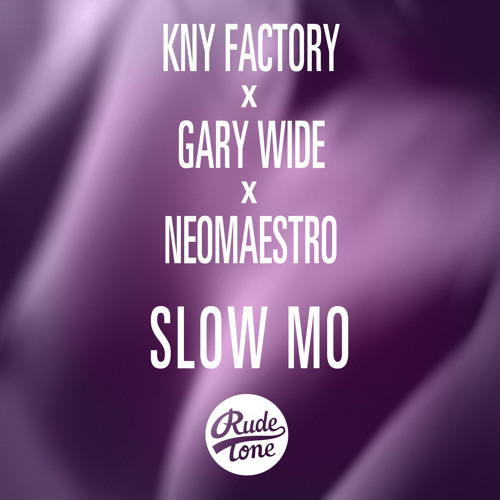 KNY Factory x Gary Wide x NeoMaestro - Slow Mo