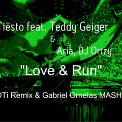 Tiesto feat. Teddy Geiger & Aria, DJ Ortzy - Love & Run (MOTi Remix & ORNS Mashup) FREE