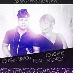 Jorge Junior feat. Dorgelis Álvarez - Hoy Tengo Ganas de Ti.