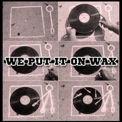We Put It On Wax ft. Keyza Soulsay and Quill