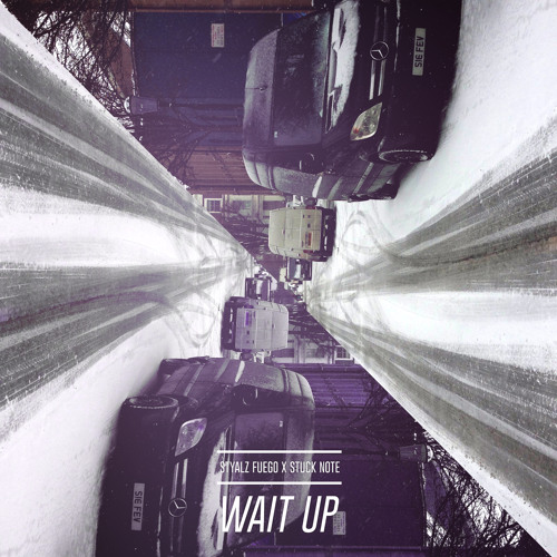 Styalz Fuego x Stuck Note - Wait Up