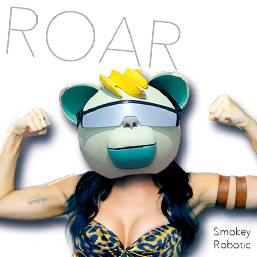 ROAR - Katy Perry (Smokey Robotic Remix)