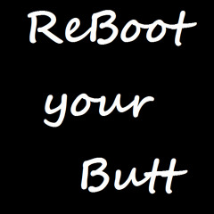 ReBoot your BuTT