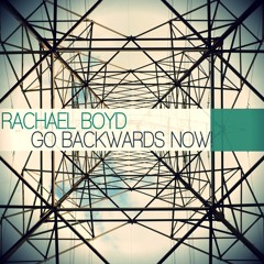 Rachael Boyd - Go Backwards Now! (Little People Remix)