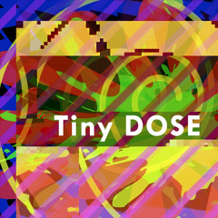 Tiny Dose