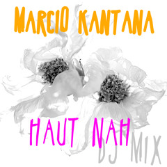 Marcio Kantana - Haut Nah (DJ Mix - FREE DOWNLOAD)
