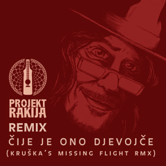 Cije Je Ono Djevojce (Kruska's Missing Flight RMX)