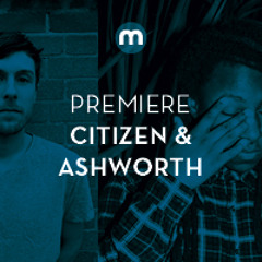 Premiere: Citizen & Ashworth 'Situation' (Radio Edit)