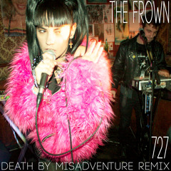 The Frown - 727 (Death By Misadventure REMIX)