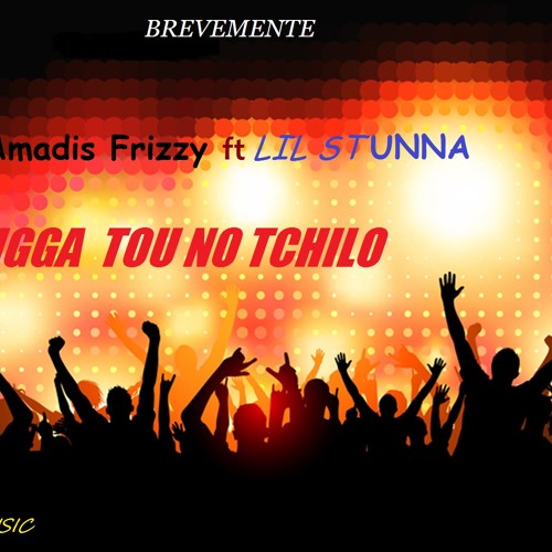 Stream NIGA TOu NO TCHILO.. Amadis Frizzy ft Lil Stunna.YOUNG STRONG ...