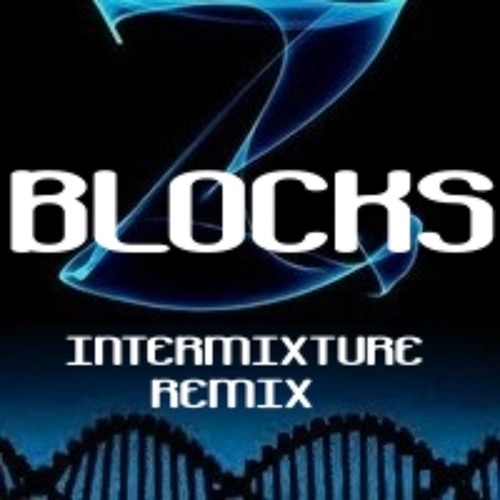 Blocks ft. Zoogma (Intermixture Remix)