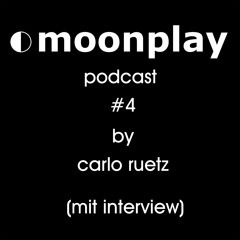 moonplay podcast #4 by carlo ruetz (mit interview)