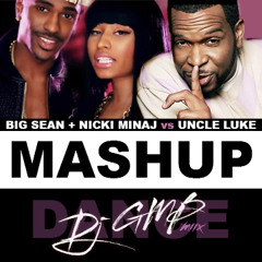 Big Sean + Nicki Minaj Vs Uncle Luke Mashup ( Dj GMB Mix )