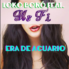 Loko Bonó Feat. Ms Fi - Era de Acuario