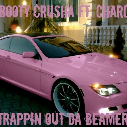 MC Booty Crusha ft. Charcoal - Trappin Out Da Beamer
