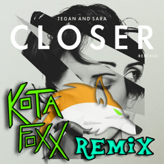 Closer (feat. Tegan And Sara) (Kota Foxx Remix)