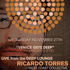 DEEP pres "Venice Gets Deep" for Thanksgiving feat Ricardo Torres "Live" 11.27.13