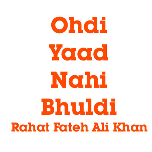 Ohdi Yaad Nahi Bhuldi- Rahat Fateh Ali Khan