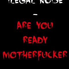 ilegal Noise - Are You Ready Motherfucker (Original Mix)