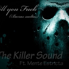 Kill you fuck (Barras Sueltas) Ft. Eme E