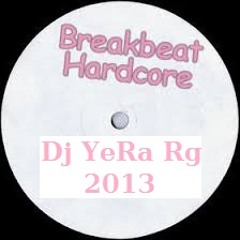 Breakbeat-Hardcore Dj YeRa Rg 2013