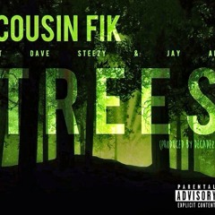Cousin Fik ft. Dave Steezy & Jay Ant - Trees (Produced by Decadez)