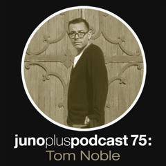 Juno Plus Podcast 75  Tom Noble