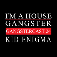 KID ENIGMA | GANGSTERCAST 24