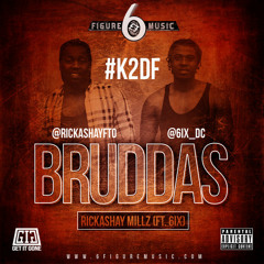 ** K2DF OUT JAN 2014 ** Bruddas Ft 6ix