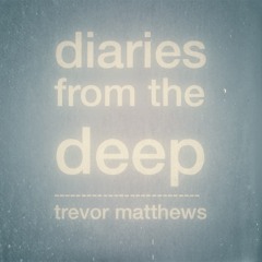 Diaries from the Deep