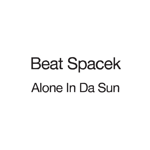 Beat Spacek - 'Alone In Da Sun'
