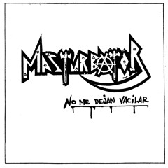 MASTURBATOR - No Me Dejan Vacilar - EP "No me dejan Vacilar"
