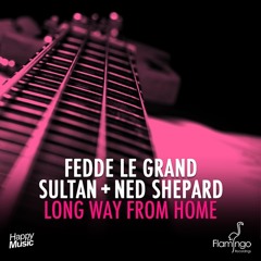 Fedde Le Grand & Sultan + Ned Shepard - Long Way From Home (Radio Edit)