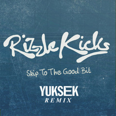 RIZZLE KICKS - Skip to the good bit - YUKSEK remix