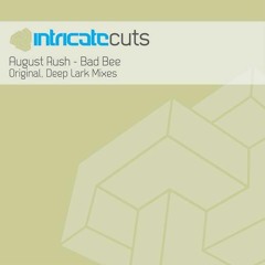 August Rush - Bad Bee (Deep Lark Remix)[Intricate Records]