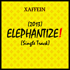XAFFEIN - Elephantize! (Original Mix) (Free DL)