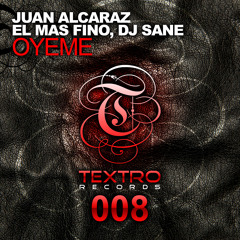 TXO008 : Juan Alcaraz, El Mas Fino, DJ Sane - Oyeme (Original Mix)