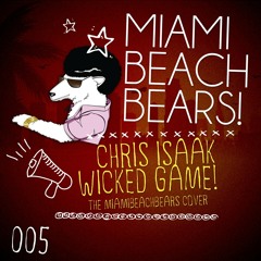 The MiamiBeachBears "Chris Isaak Wicked Game" Original Mix
